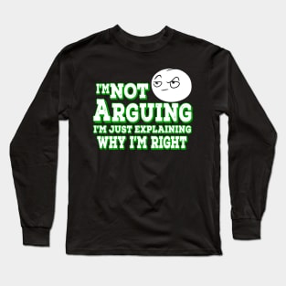 I'm Not Arguing I'm Just Explaining Why I'm Right Green Long Sleeve T-Shirt